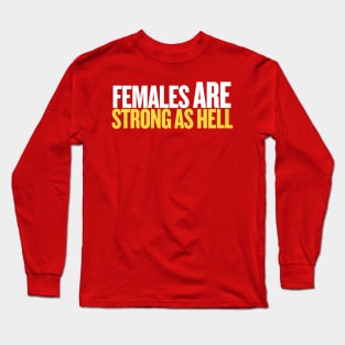 Females Are Strong as Hell! Long Sleeve T-Shirt